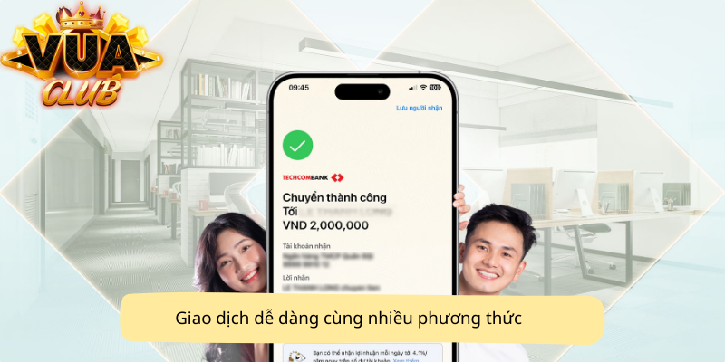 Giao dịch dễ dàng cùng nhiều phương thức