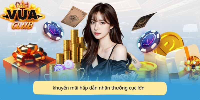khuyến mãi hấp dẫn nhận thưởng cục lớn