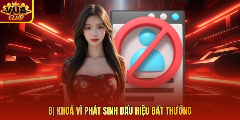 Bị khoá vì phát sinh dấu hiệu bất thường