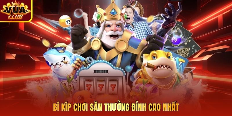 Bí kíp chơi săn thưởng đỉnh cao nhất