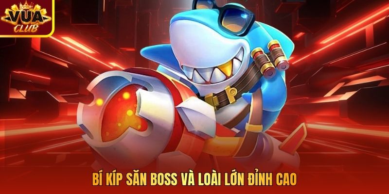 Bí kíp săn boss và loài lớn đỉnh cao