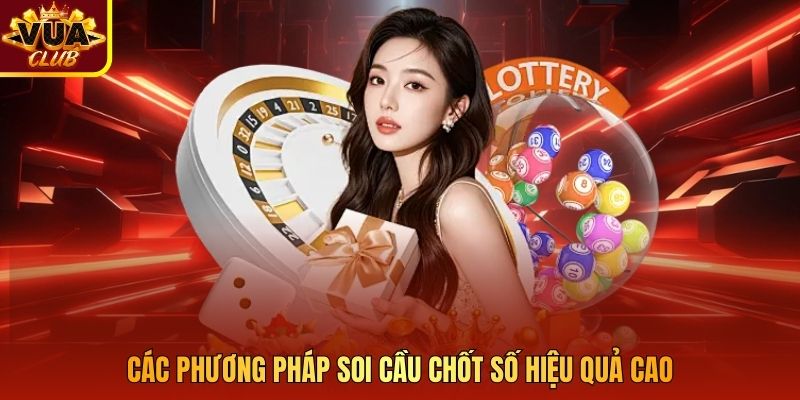 Các phương pháp soi cầu chốt số hiệu quả cao