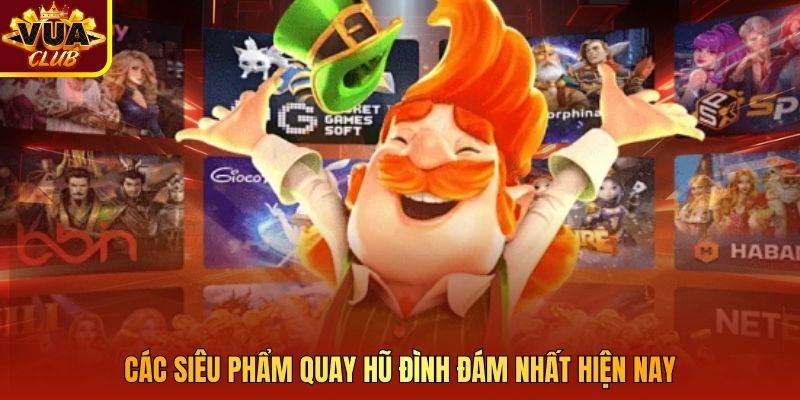 Các siêu phẩm quay hũ đình đám nhất hiện nay