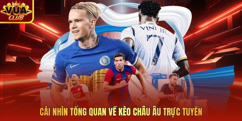 Cái nhìn tổng quan về kèo châu Âu trực tuyến