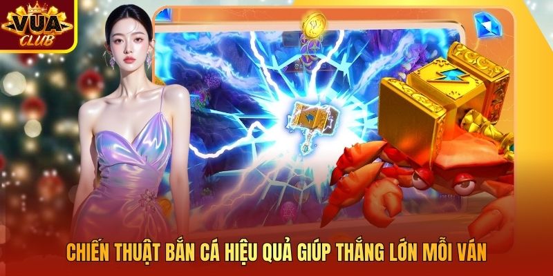 Chiến Thuật Bắn Cá Hiệu Quả Giúp Thắng Lớn Mỗi Ván