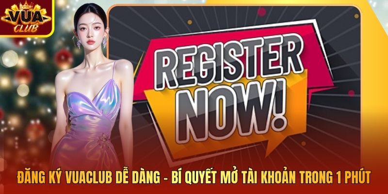 Đăng Ký Vuaclub Dễ Dàng – Bí Quyết Mở Tài Khoản Trong 1 Phút