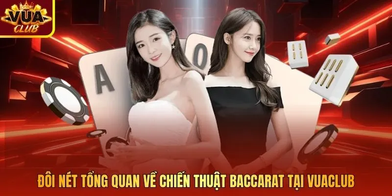 Đôi nét tổng quan về chiến thuật baccarat tại Vuaclub