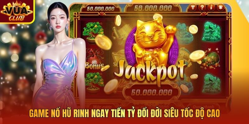 Game Nổ Hũ Rinh Ngay Tiền Tỷ Đổi Đời Siêu Tốc Độ Cao