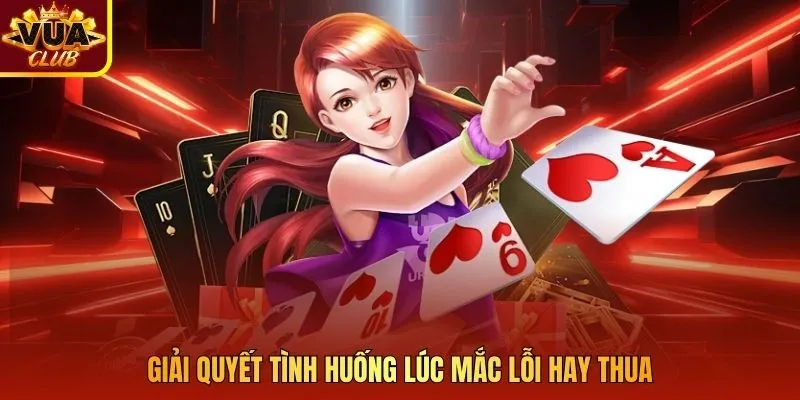 Giải quyết tình huống lúc mắc lỗi hay thua