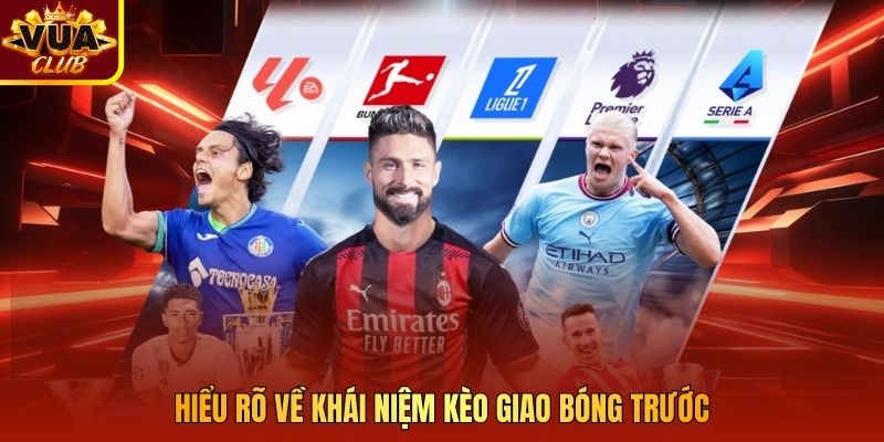 Hiểu rõ về khái niệm kèo giao bóng trước