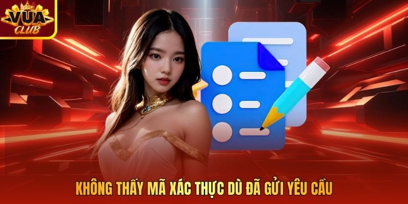 Không thấy mã xác thực dù đã gửi yêu cầu