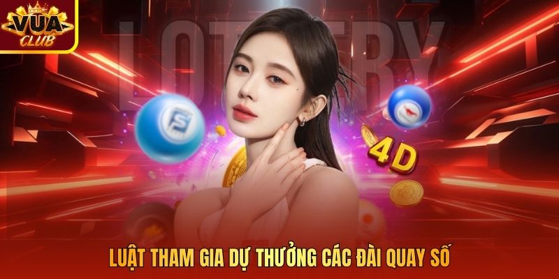 Luật tham gia dự thưởng các đài quay số