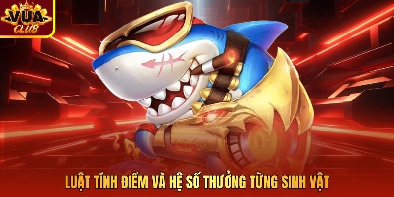 Luật tính điểm và hệ số thưởng từng sinh vật