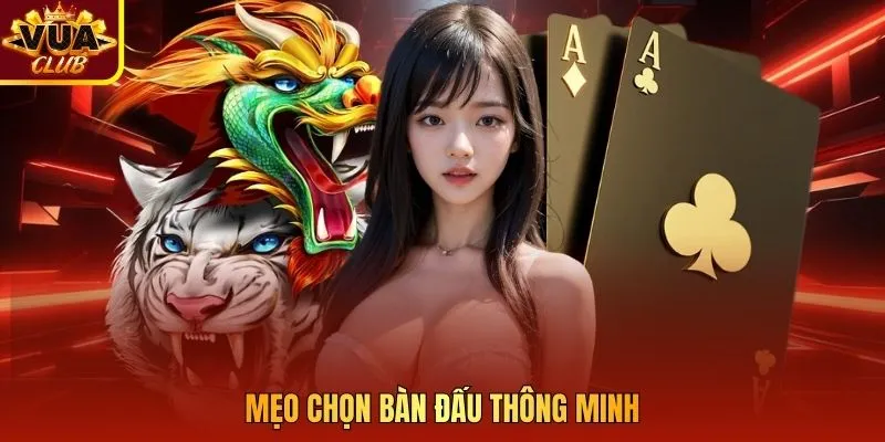 Mẹo chọn bàn đấu thông minh 