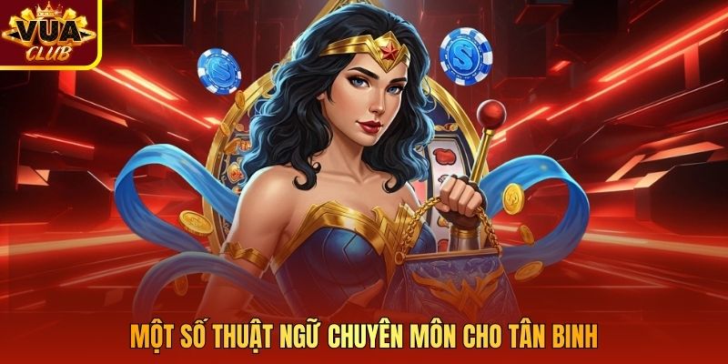 Một số thuật ngữ chuyên môn cho tân binh