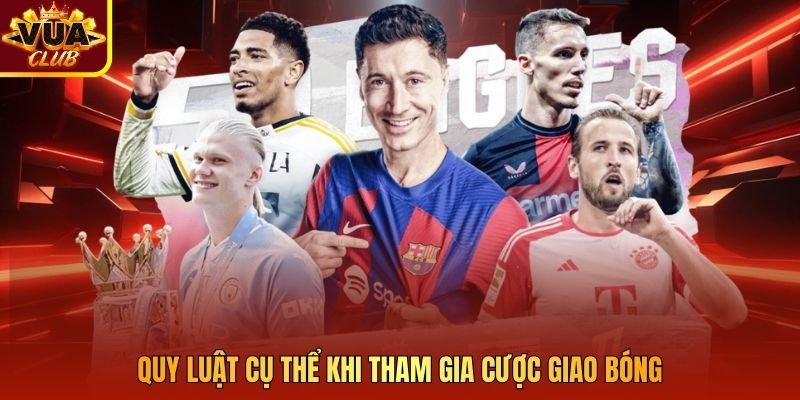 Quy luật cụ thể khi tham gia cược giao bóng