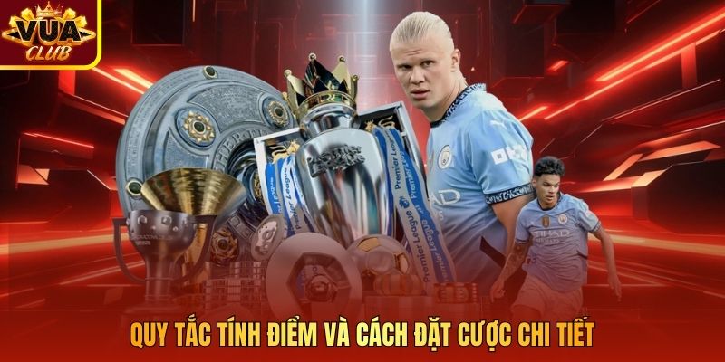 Quy tắc tính điểm và cách đặt cược chi tiết