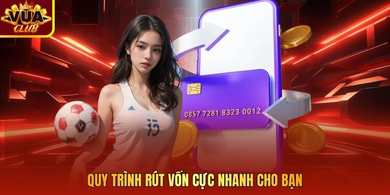 Quy trình rút vốn cực nhanh cho bạn