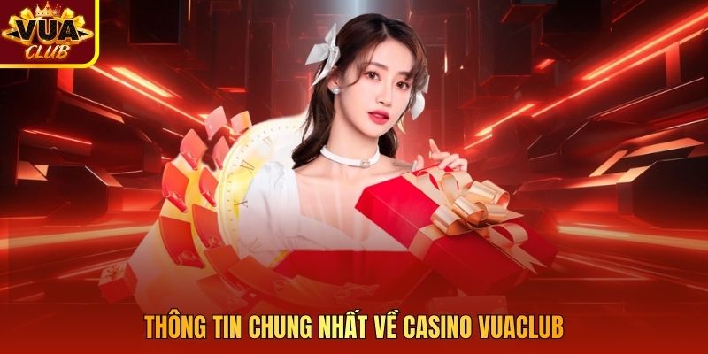 Thông tin chung nhất về casino Vuaclub