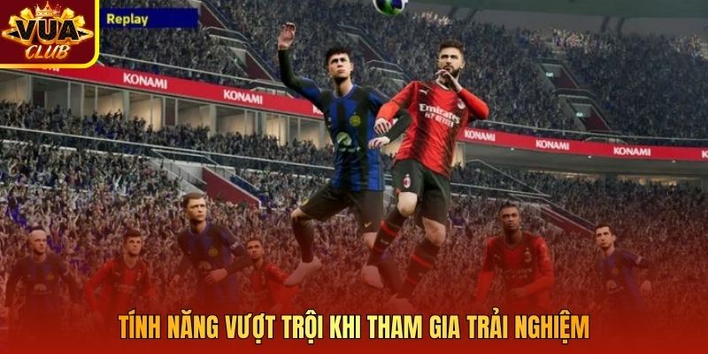 Tính năng vượt trội khi tham gia trải nghiệm