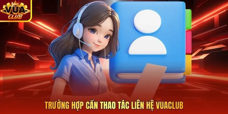 Trường hợp cần thao tác liên hệ Vuaclub